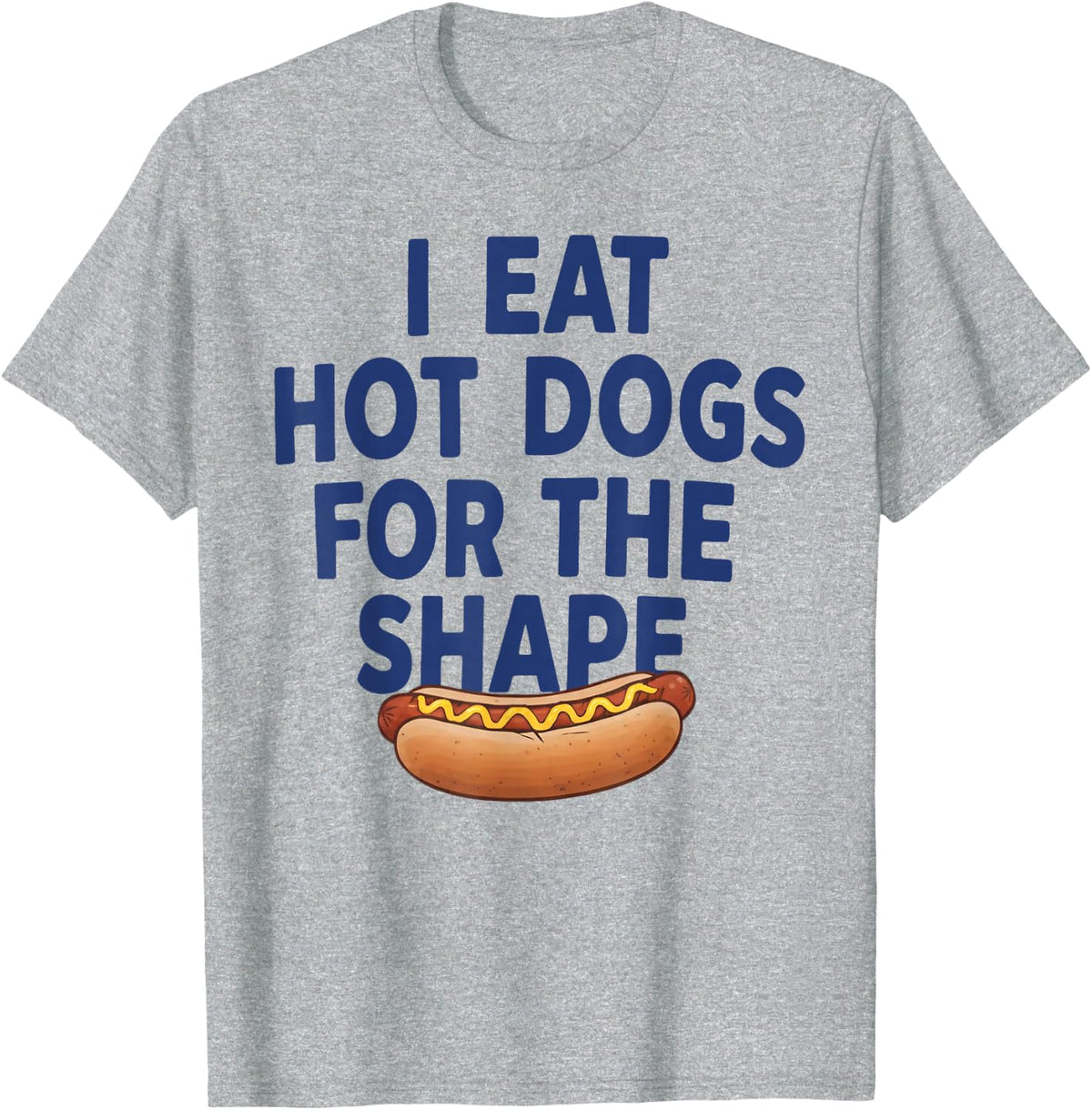 I Eat Hot Dogs for The Shape Funny Hot Dog Shirt Tee T-Shirt for Men Women - Heather Grey