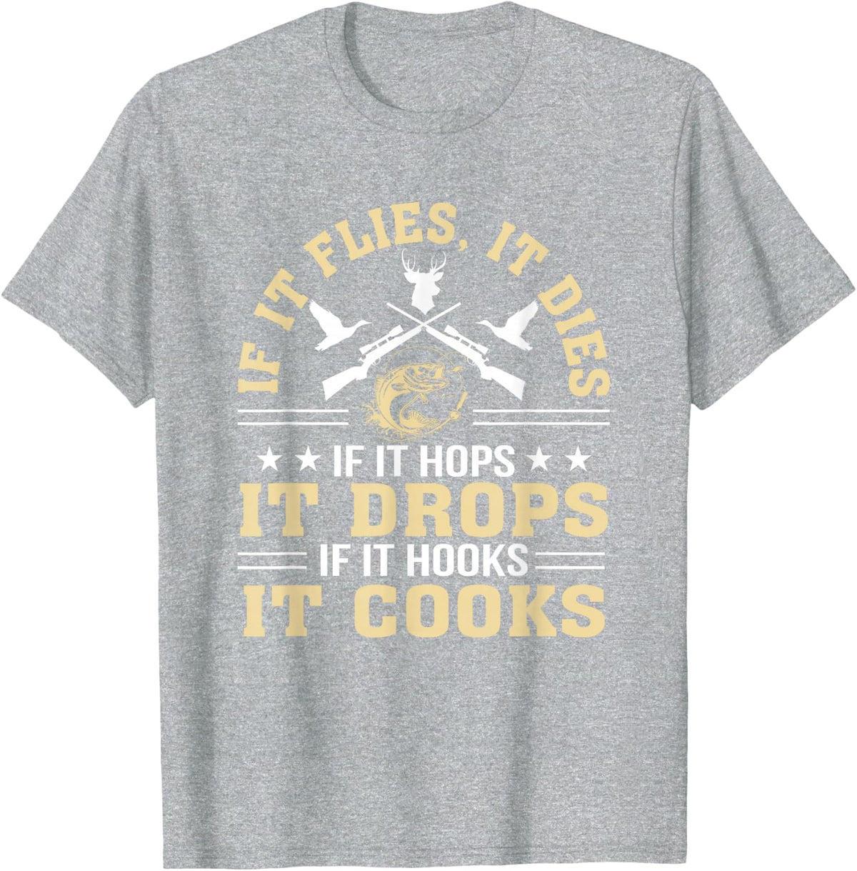 If It Flies Dies Hops Drops Hooks Cooks Hunting Fishing Love T-Shirt - Heather Grey