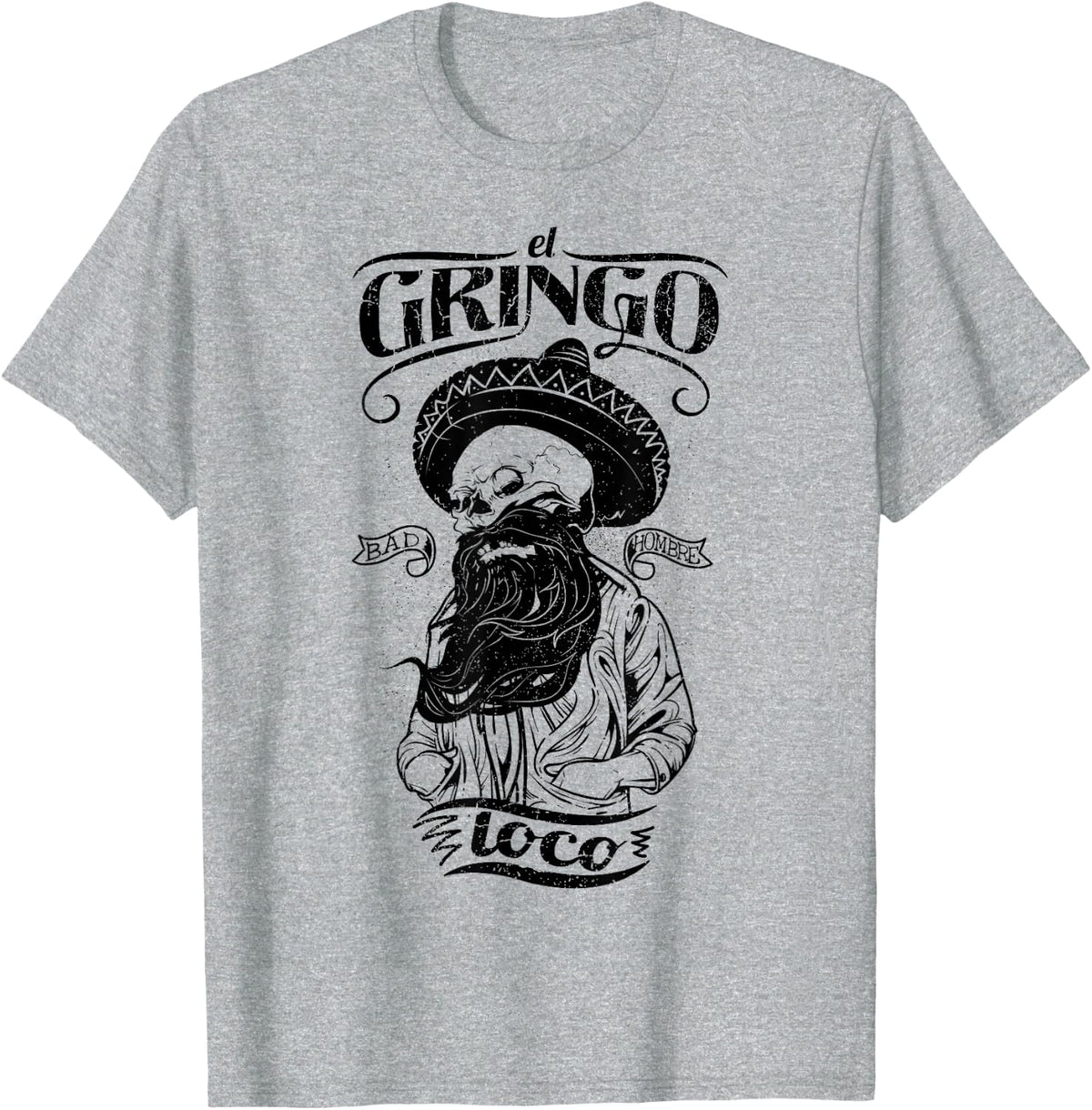 El Gringo Loco Bad Hombre T-shirt, Funny Cinco De Mayo Shirt T-Shirt - Heather Grey