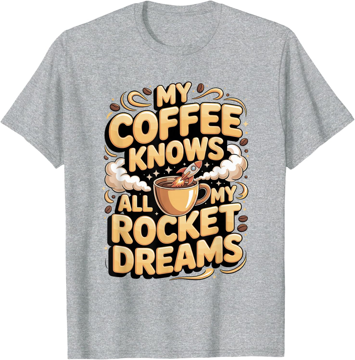 My Coffee Knows All My Rocket Dreams Space Lover T-Shirt - Heather Grey