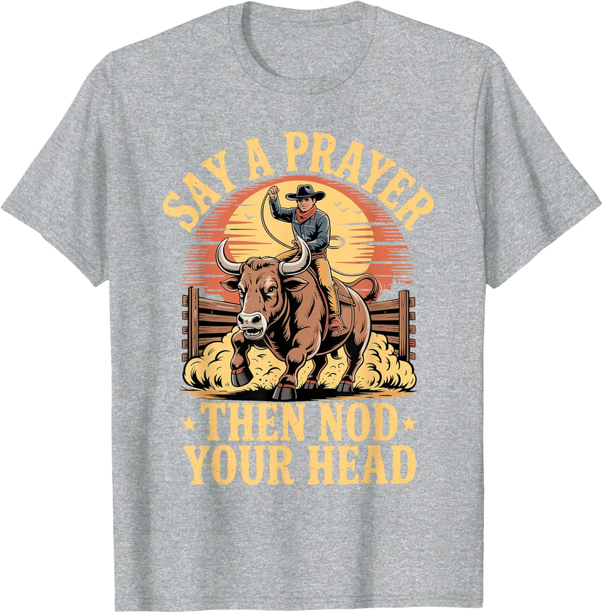 Say A Prayer Then Nod Your Head Bull Riding Rodeo Chute T-Shirt - Heather Grey