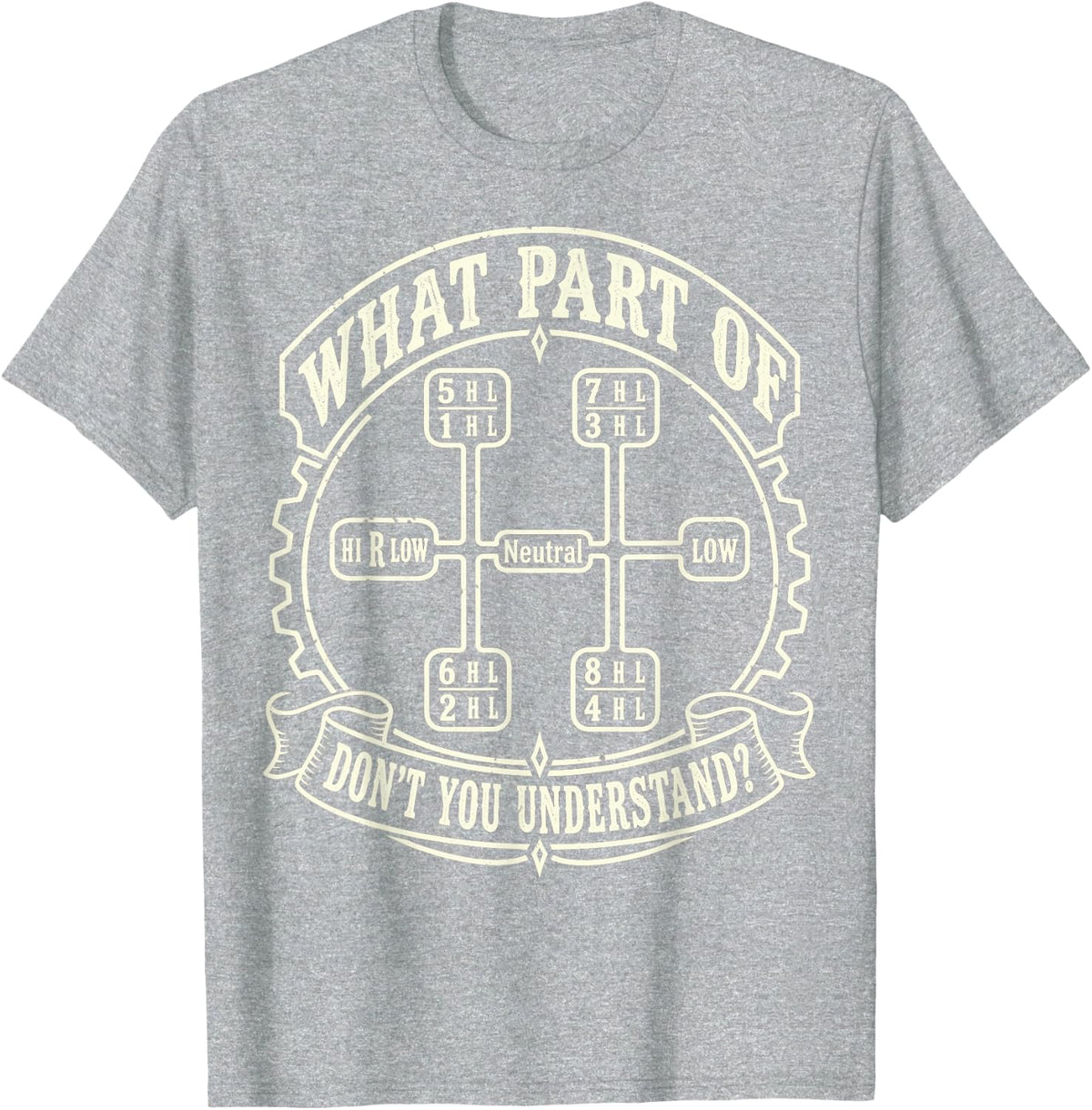 What Don't You Understand Man Truck Driver T-Shirt - Heather Grey