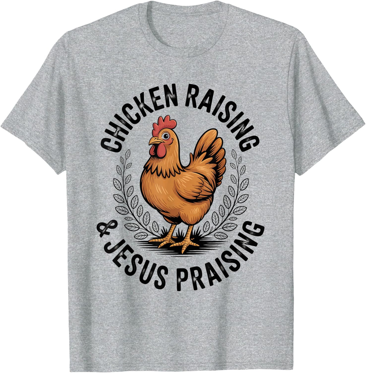 Chicken Raising & Jesus Praising Men Women T-Shirt - Heather Grey