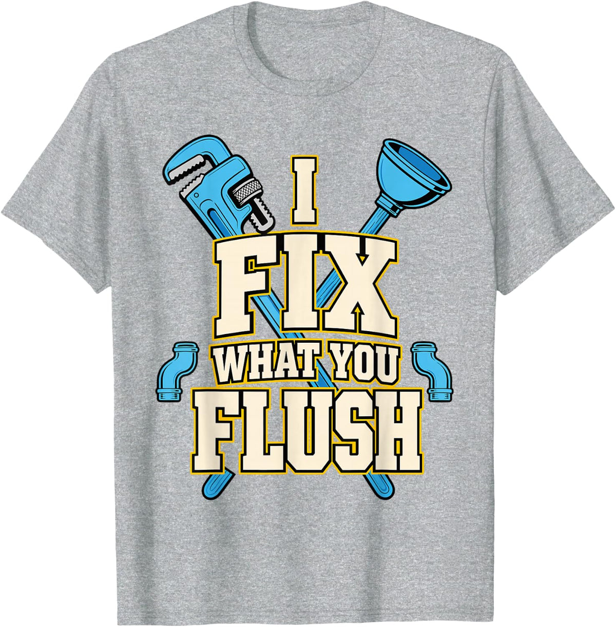 I Fix What You Flush Plumber Plumbing Tool T-Shirt - Heather Grey
