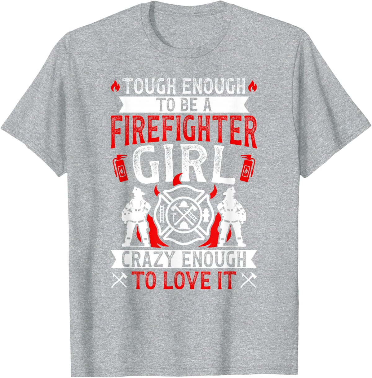 to Be A Firefighter Girl Female Firefighter Women Firewoman T-Shirt - Heather Grey