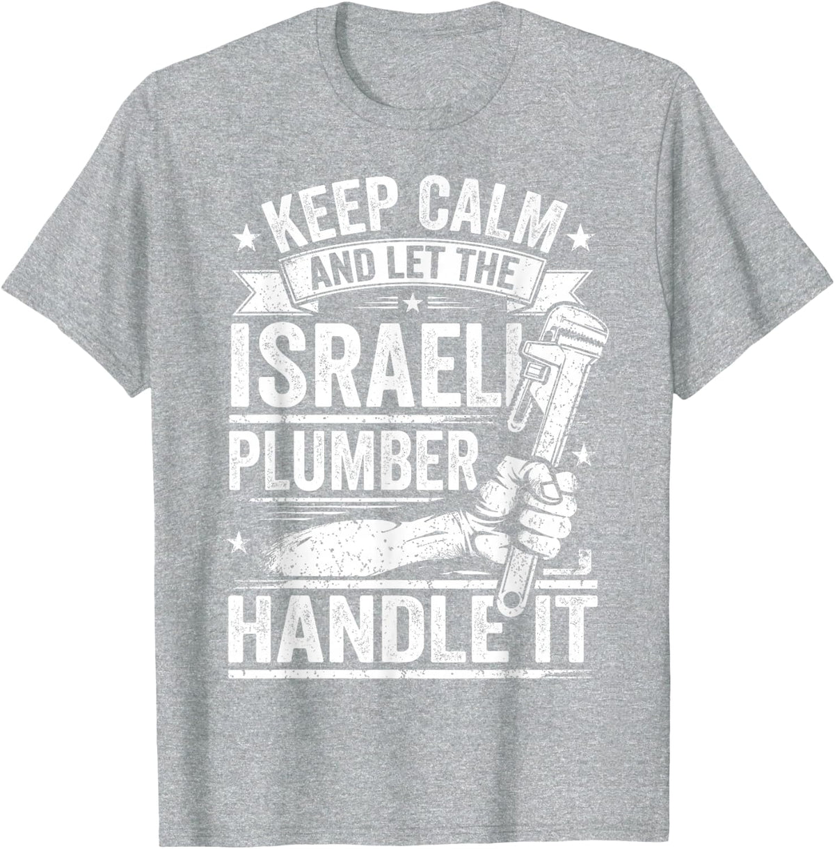Keep Calm Let The Israeli Plumber Handle It T-Shirt - Heather Grey