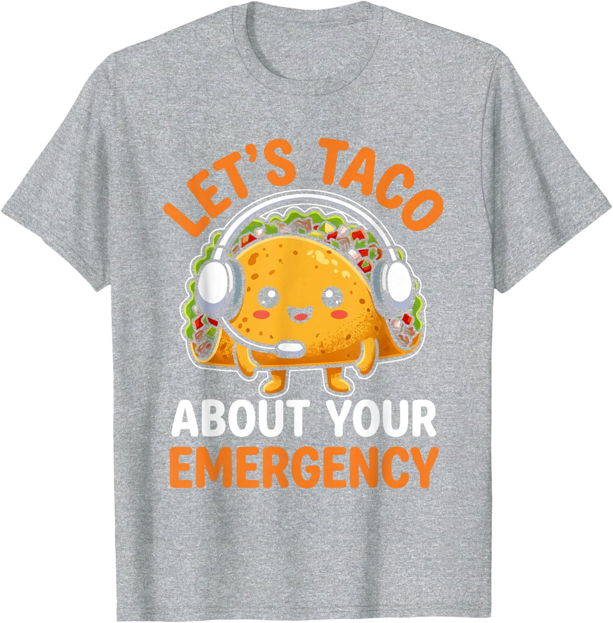 Let's Taco About Your Emergency Funny 911 Dispatcher T-Shirt - Heather Grey