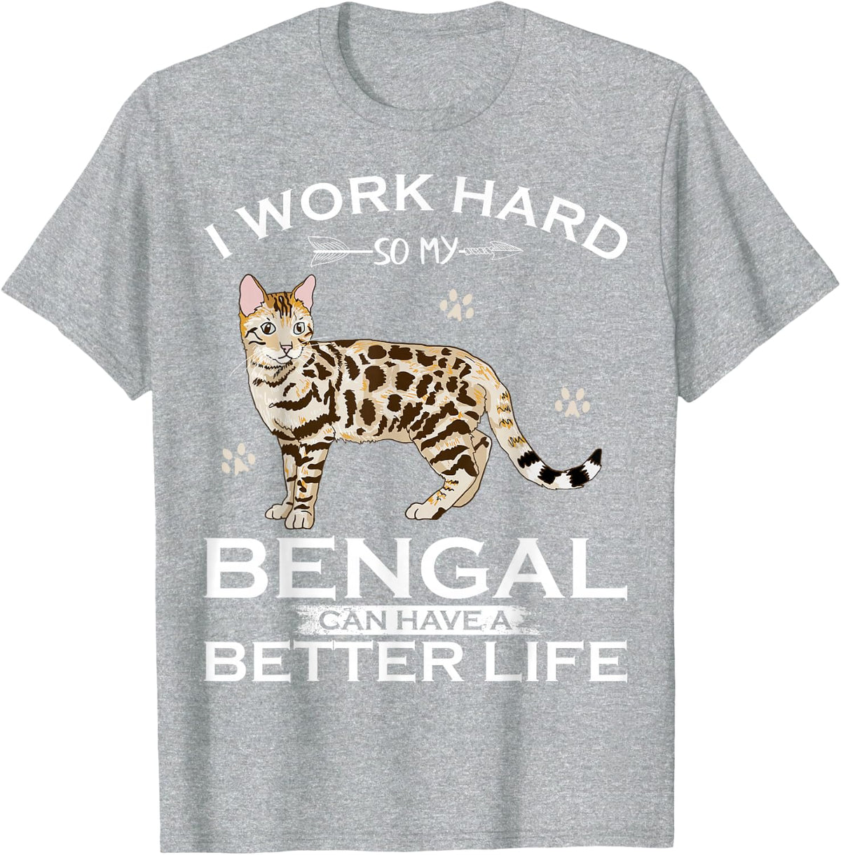 I Work Hard So My Bengal Cat Can Have A Better Life Funny T-Shirt - Heather Grey