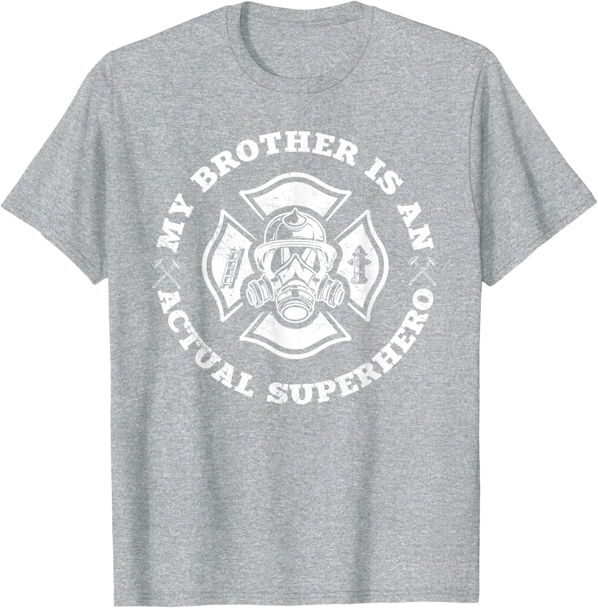 My Brother Is An Actual Superhero Firefighter Fire Rescuer T-Shirt - Heather Grey