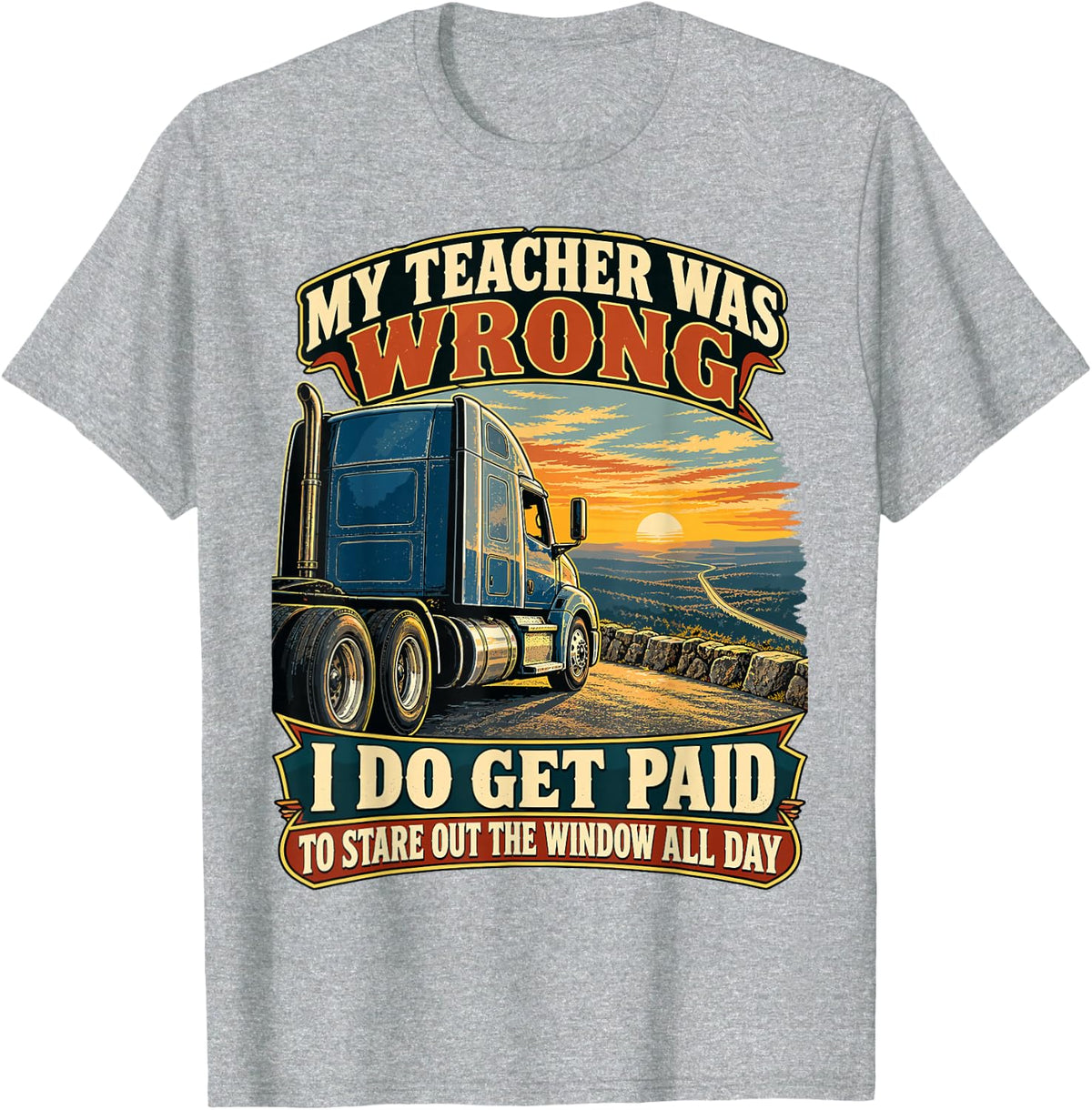 My Teacher was Wrong Truck Driver Window Humor T-Shirt - Heather Grey